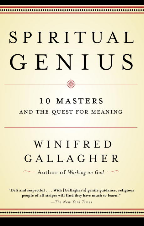 Winifred Gallagher/Spiritual Genius@ 10 Masters and the Quest for Meaning